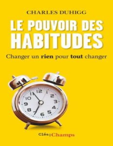 Le Pouvoir des habitudes. Changer un rien pour tout changer